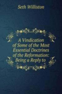 Vindication of Some of the Most Essential Doctrines of the Reformation