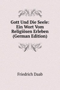 Gott Und Die Seele: Ein Wort Vom Religiosen Erleben (German Edition)