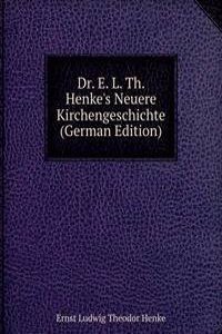 Dr. E. L. Th. Henke's Neuere Kirchengeschichte (German Edition)