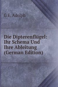 Die Dipterenflugel: Ihr Schema Und Ihre Ableitung (German Edition)