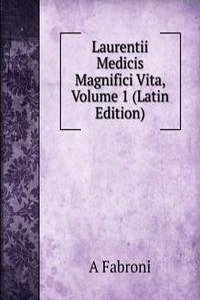 Laurentii Medicis Magnifici Vita, Volume 1 (Latin Edition)