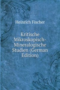 Kritische Mikroskopisch-Mineralogische Studien (German Edition)