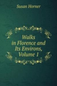 Walks in Florence and Its Environs, Volume 1