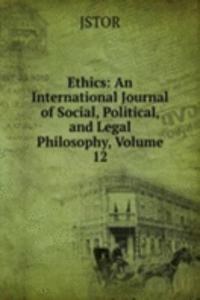 Ethics: An International Journal of Social, Political, and Legal Philosophy, Volume 12