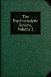 Psychoanalytic Review, Volume 2