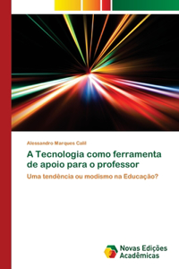 A Tecnologia como ferramenta de apoio para o professor