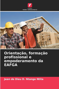 Orientação, formação profissional e empoderamento da EAFGA