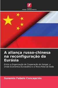 A aliança russo-chinesa na reconfiguração da Eurásia