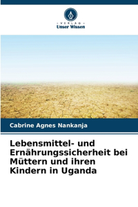 Lebensmittel- und Ernährungssicherheit bei Müttern und ihren Kindern in Uganda