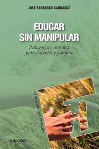 Educar sin manipular: Pedagogia y sensatez para docentes y familias (Spanish Edition)