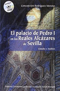 El palacio de Pedro I en los Reales Alcazares de Sevilla.: Estudio y analisis