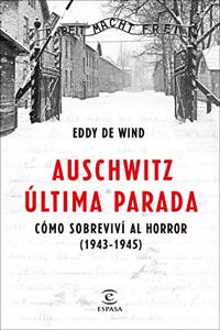 Auschwitz, ultima parada: Como sobrevivi al horror (1943-1945)
