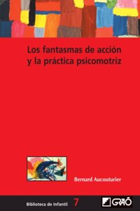 Los Fantasmas de Accion y La Practica Psicomotriz
