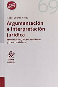 Argumentacion e interpretacion juridica. Esceptismo, intencionalismo y constructivismo