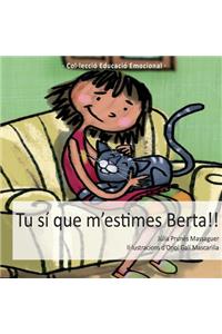 Tu sí que m'estimes, Berta!!