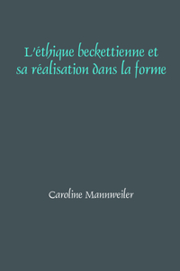 L Ethique Beckettienne Et Sa Realisation Dans La Forme