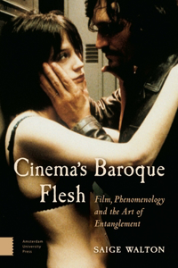 Cinema's Baroque Flesh: Film, Phenomenology and the Art of Entanglement