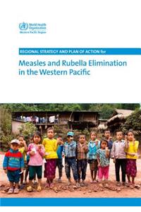 Regional Strategy and Plan of Action for Measles and Rubella Elimination in the Western Pacific