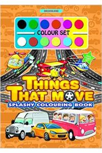 Splashy Colouring Book: Things that Move