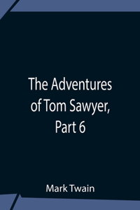 Adventures Of Tom Sawyer, Part 6