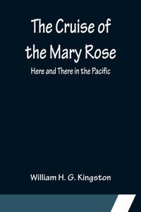 Cruise of the Mary Rose; Here and There in the Pacific