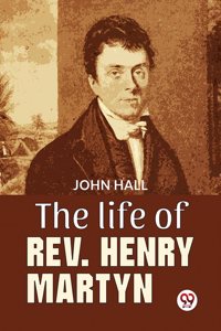 The Life Of Rev. Henry Martyn John Hall