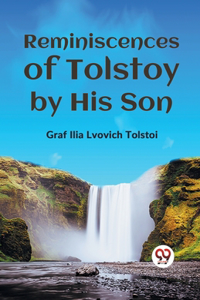 Reminiscences of Tolstoy by His Son
