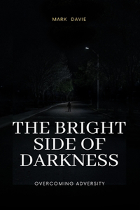 Bright Side of Darkness: Overcoming Adversity