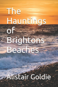 The Hauntings of Brightons Beaches