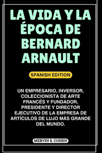 La Vida Y La Época de Bernard Arnault