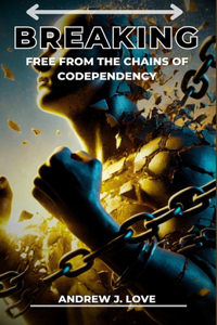 Breaking Free from the Chains of Codependency