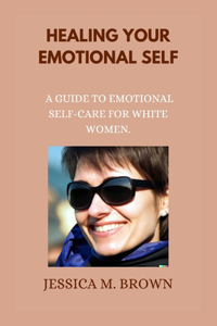 Healing Your Emotional Self.