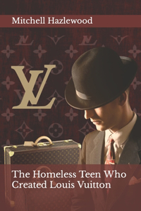The Homeless Teen Who Created Louis Vuitton