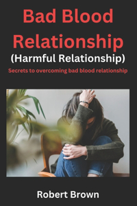 Bad Blood Relationship (Harmful Relationship)