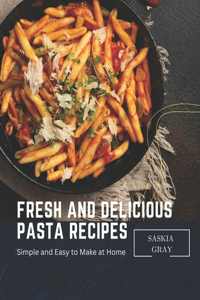 Fresh and Delicious Pasta Recipes