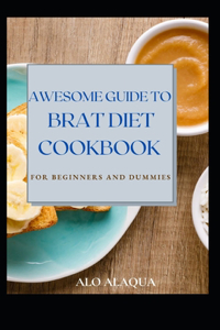 Awesome Guide To BRAT Diet Cookbook For Beginners And Dummies