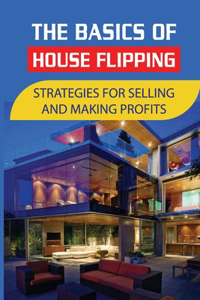 The Basics Of House Flipping