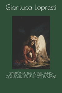 Sympònia the Angel Who Consoled Jesus in Gethsemane