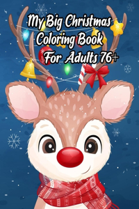 My Big Christmas Coloring Book For Adults 76+: A Festive Coloring Book Featuring Beautiful Winter Landscapes and Heart Warming Holiday Scenes for Stress Relief and Relaxation with Cheerful Santa 