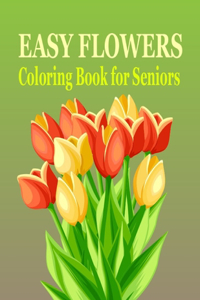 Easy Flowers Coloring Book for Seniors: Easy Flowers Coloring Book for Children, Stress Relieving Flower Designs for Relaxation!