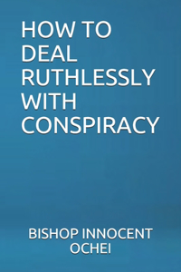 How to Deal Ruthlessly with Conspiracy