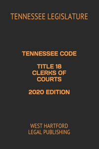 Tennessee Code Title 18 Clerks of Courts 2020 Edition
