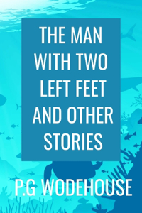 THE MAN WITH TWO LEFT FEET And Other Stories - P.G WODEHOUSE