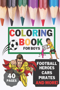 Coloring Book For Boys: Coloring pages for kids Football Soccer Sports Cars Vikings Super Heroes perfect gift idea for toddlers