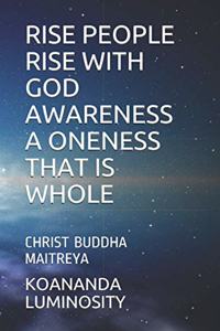 Rise People Rise with God Awareness a Oneness That Is Whole