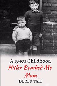 Hitler Bombed Me Mam
