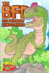 THE BFD Big Friendly Dinosaurs