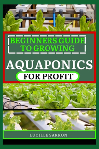 Beginners Guide to Aquaponics for Profit