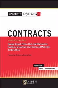 Casenote Legal Briefs for Contracts, Keyed to Knapp, Crystal, and Prince, Hart, and Silverstein's Problems in Contract Law: Cases and Materials