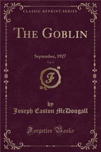 The Goblin, Vol. 8: September, 1927 (Classic Reprint)